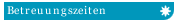 Betreuungszeiten